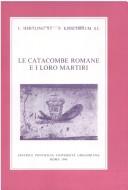Cover of: Le catacombe romane e i loro martiri