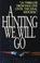 Cover of: A hunting we will go