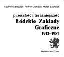 Cover of: Łódzkie Zakłady Graficzne 1912-1987: przeszłość i teraźniejsczość