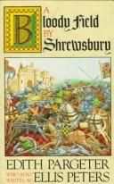 Cover of: A bloody field by Shrewsbury. by Edith Pargeter