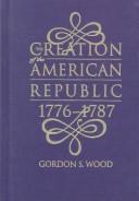 Cover of: The creation of the American republic, 1776-1787 by Gordon S. Wood