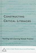 Cover of: Constructing critical literacies: teaching and learning textual practice