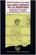 Cover of: Als dos costats de la frontera: relacions polítiques entre exili i interior a la postguerra, 1939-1948
