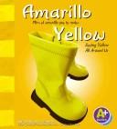 Cover of: Amarillo: mira el amarillo que te rodea = Yellow : seeing yellow all around us