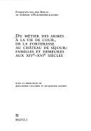 Cover of: Du métier des armes à la vie de coeur, de la forteresse au château de séjour: XIVe-XVIe siècles