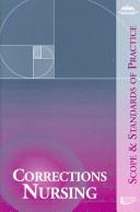 Cover of: Corrections Nursing: Scope and Standards of Practice (SCOPE/ STANDARDS/ STATEMENTS/ (VARIOUS) NURSING)