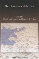 The Germans and the East by Charles W. Ingrao, Franz A. J. Szabo, Charles Ingrao, Franz A.J. Szabo