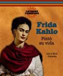 Cover of: Frida Kahlo: Pinto Su Vida/ Painting Her Life (Latinos Famosos/ Famous Latinos)