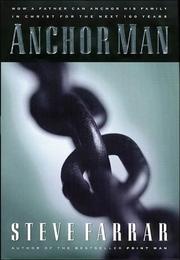 Cover of: Anchor man: how a father can anchor his family in Christ for the next 100 years