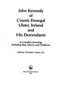 Cover of: John Kennedy of County Donegal, Ulster, Ireland and his descendants: a compiled genealogy (including Risk, McCoy and Pendleton)