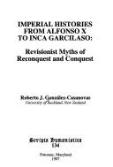 Cover of: Imperial histories from Alfonso X to Inca Garcilaso: revisionist myths of reconquest and conquest