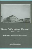 Cover of: Norways Christiania Theatre, 1827-1867 From Danish Showhouse to National Stage by Ann Schmiesing