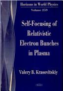 Cover of: Self-focusing of Relativistic Electron Bunches in Plasmas by Valery B. Krasovitskii