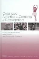 Cover of: Organized activities as contexts of development: extracurricular activities, after-school, and community programs