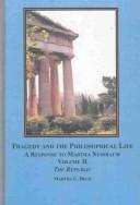 Cover of: Tragedy And the Philosophical Life: A Response to Martha Nussbaum: The Republic