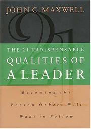 Cover of: The 21 Indispensable Qualities of a Leader: Becoming the Person Others Will Want to Follow