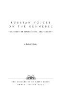 Cover of: Russian voices on the Kennebec: the story of Maine's unlikely colony