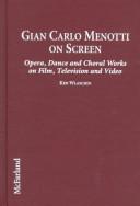 Cover of: Gian Carlo Menotti on screen: opera, dance, and choral works on film, television, and video