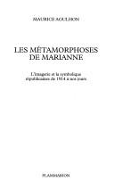 Cover of: Les métamorphoses de Marianne: l'imagerie et la symbolique républicaines de 1914 à nos jours
