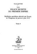 Cover of: Police secrète du Premier Empire: bulletins quotidiens adressés par Savary à l'Empereur