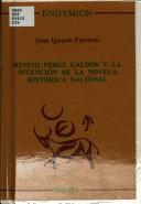 Cover of: Benito Pérez Galdós y la invención de la novela histórica nacional by Juan Ignacio Ferreras