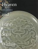 Cover of: Heaven and Earth Seen Within: Song Ceramics from the Robert Barron Collection