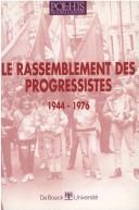 Cover of: Le rassemblement des progressistes: 1944-1976