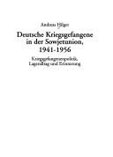 Cover of: Deutsche Kriegsgefangene in der Sowjetunion, 1941-1956: Kriegsgefangenenpolitik, Lageralltag und Erinnerung