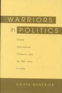 Cover of: Warriors in Politics: Hindu Nationalism, Violence, and the Shiv Sena in India
