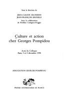 Cover of: Culture et action chez Georges Pompidou: actes du colloque, Paris, 3 et 4 décembre 1998