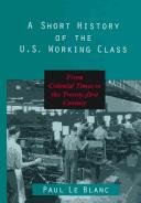 Cover of: A short history of the U.S. working class: from colonial times to the Twenty-First Century