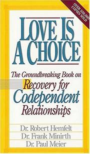 Cover of: Love Is A Choice Breaking The Cycle Of Addictive Relationships by Robert Hemfelt, Frank Minirth, Paul Meier