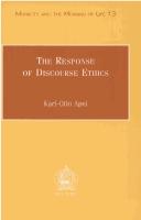 Cover of: The response of discourse ethics to the moral challenge of the human situation as such and especially today by Karl-Otto Apel