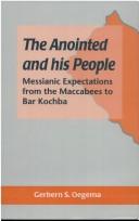 Cover of: The anointed and his people: messianic expectations from Maccabees to Bar Kochba