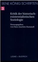 Cover of: Kritik der historisch-existenzialistischen Soziologie: ein Beitrag zur Begründung einer objektiven Soziologie