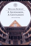 Cover of: A shoemaker, a gentleman by William Rowley