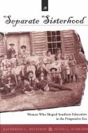 Cover of: A Separate Sisterhood: The Women Who Shaped Southern Education in the Progressive Era (History of Schools and Schooling, V. 26.)
