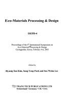 Cover of: Eco-materials processing & design | International Symposium on Eco-Materials Processing & Design (4th 2003 Gyungpodae, Korea)