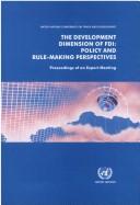 Cover of: The development dimension of FDI: policy and rule-making perspectives : proceedings of the expert meeting held in Geneva from 6 to 8 November 2002