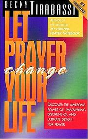 Cover of: Let Prayer Change Your Life by Becky Tirabassi, Becky Tirabassi