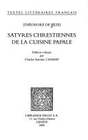 Cover of: Satyres chrestiennes de la cuisine papale by Théodore de Bèze, Théodore de Bèze