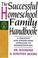 Cover of: The successful homeschool family handbook