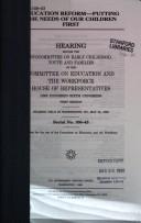 Cover of: Education reform--putting the needs of our children first: hearing before the Subcommittee on Early Childhood, Youth, and Families of the Committee on Education and the Workforce, House of Representatives, One Hundred Sixth Congress, first session, hearing held in Washington, DC, May 25, 1999.