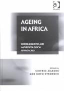 Cover of: Ageing in Africa: sociolinguistic and anthropological approaches