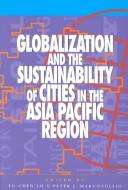 Cover of: Globalization and the sustainability of cities in the Asia Pacific region by Peter Marcotullio