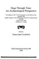 Dogs through time by ICAZ Symposium on the History of the Domestic Dog (1st 1998 Victoria, B.C.)