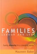 Cover of: Families, Labour and Love: Family Divesity in a Changing World