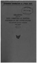 Cover of: Government information as a public asset: hearing before the Joint Committee on Printing, Congress of the United States, One Hundred Second Congress, first session, April 25, 1991.