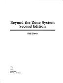 Cover of: Beyond the zone system by Phil Davis