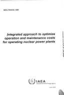 Cover of: Integrated Approach to Optimize Operation and Maintenance Costs for Operating Nuclear Power Plants (Iaea Tecdoc Series)